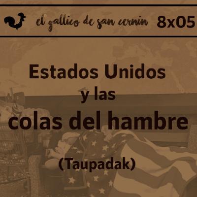 EGdSC 8x05 Estados Unidos y las colas del hambre. Colaboración Taupadak Podcast