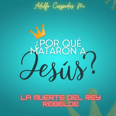 ¿Por qué mataron a Jesús? - Parte 3