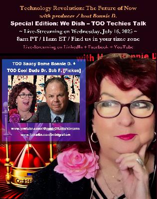 Technology Revolution Special: TOO Techies with Saucy Dame Bonnie D. + Cool Dude Dr. Bob F [Ficken]