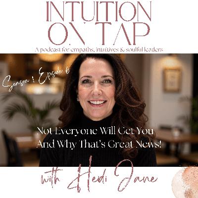 Episode 6: Not Everyone Will Get You - And Why That's Great News! Episode 6: Not Everyone Will Get You - And Why That's Great News!