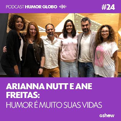 Humor Globo #24: Arianna Nutt e Ane Freitas: humor é muito suas vidas Humor Globo #24: Arianna Nutt e Ane Freitas: humor é muito suas vidas