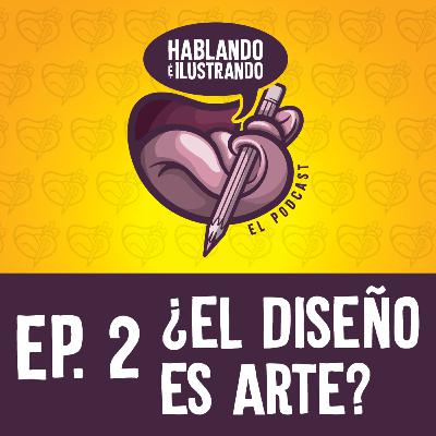 Ep.2 Hablando e Ilustrando / ¿El Diseño es Arte? Ep.2 Hablando e Ilustrando / ¿El Diseño es Arte?