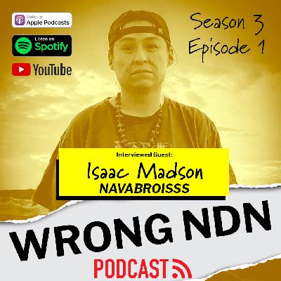 Wrong NDN Podcast interview with Isaac Madson aka Navabroisss Wrong NDN Podcast interview with Isaac Madson aka Navabroisss