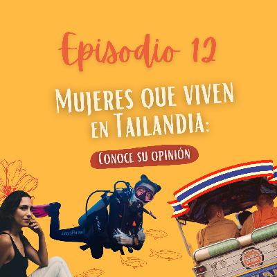Ep. 12 ¿Quieres conocer la opinión de mujeres que viven en Tailandia?