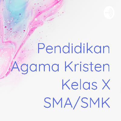 Pendidikan Agama Kristen Kelas X SMA/SMK