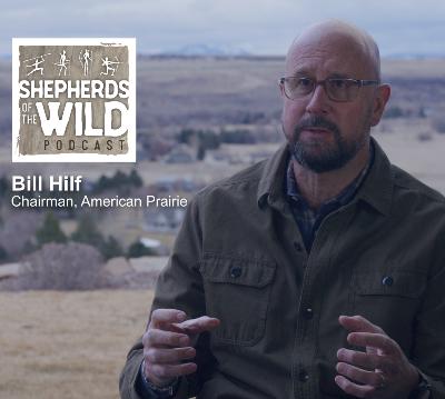 Ep 35 - Bill Hilf - American Prairie Chairman