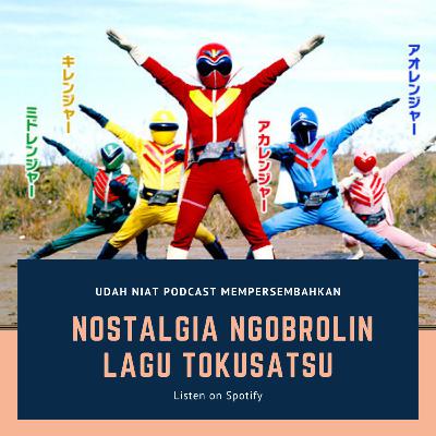 9. Nostalgia Ngobrolin Lagu Tokusatsu