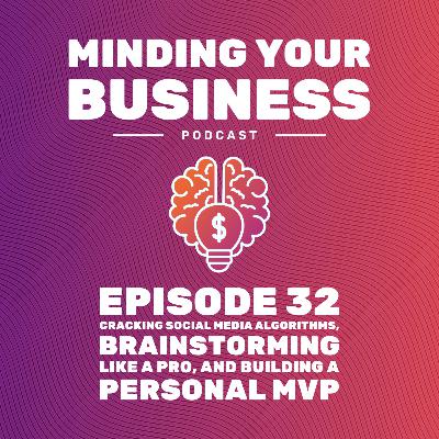 Episode 32: Cracking Social Media Algorithms, Brainstorming Like a Pro, and Building a Personal MVP Episode 32: Cracking Social Media Algorithms, Brainstorming Like a Pro, and Building a Personal MVP