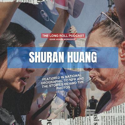 Shuran Huang - Featured in National Geographic to NPR and the stories behind the photos