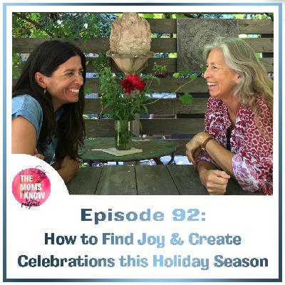 How to Find Joy and Create Celebrations This Holiday Season | Episode 92 How to Find Joy and Create Celebrations This Holiday Season | Episode 92