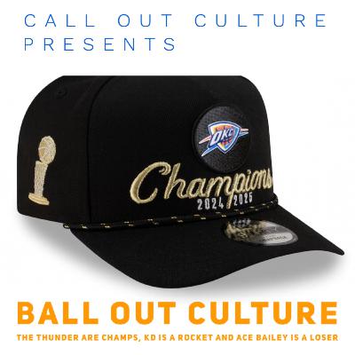 Ball Out Culture: The Thunder are Champs, KD is a Rocket, and Ace Bailey is a Loser