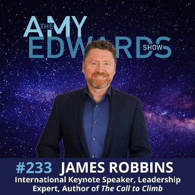 233 - How to Lead Yourself When You Feel Stuck: Self-Leadership That Starts from Within with James Robbins, Keynote Speaker, Leadership Expert, and Author of The Call to Climb