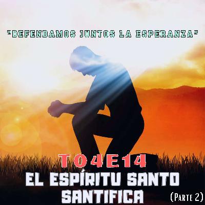 T04E14  "EL ESPÍRITU SANTO SANTIFICA" (Parte 2)