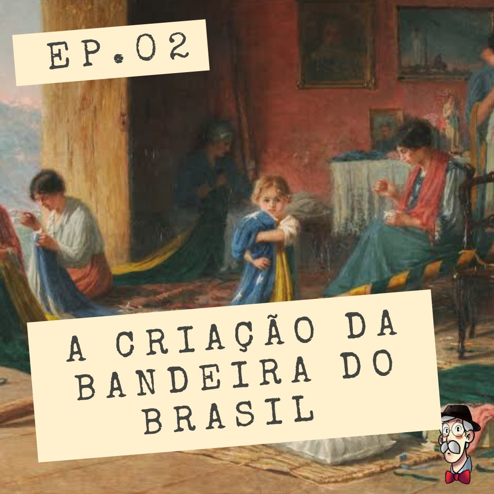 A criação da bandeira do Brasil - EP02