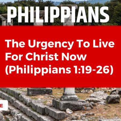 The Urgency To Live For Christ Now
