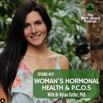 Episode 37; Womans Hormonal Health & PCOS with Dr Dylan Culter, Phd