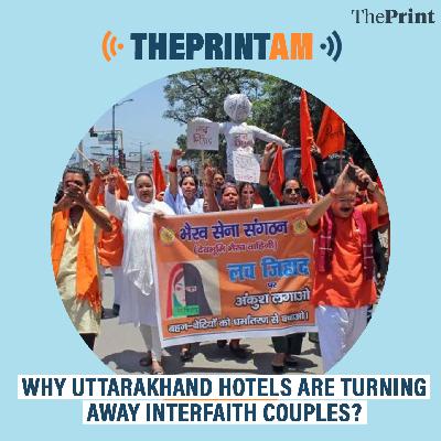 ThePrintAM: Why Uttarakhand hotels are turning away interfaith couples?
