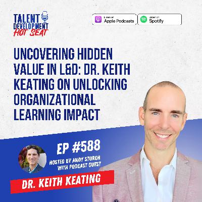 Uncovering Hidden Value in L&D: Dr. Keith Keating on Unlocking Organizational Learning Impact