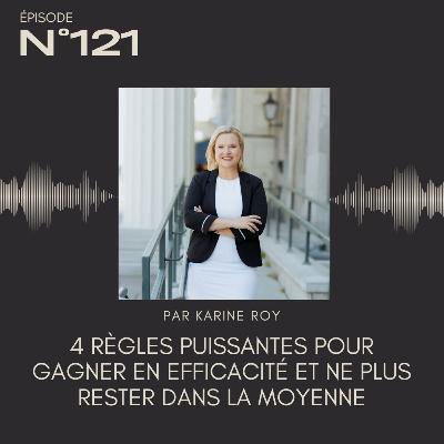 121 - 4 règles puissantes pour gagner en efficacité et ne plus rester dans la moyenne 121 - 4 règles puissantes pour gagner en efficacité et ne plus rester dans la moyenne