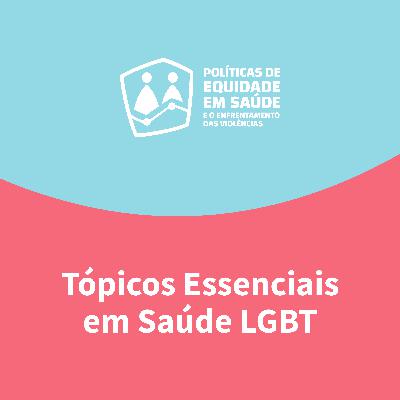 Ep. 6 — Tópicos Essenciais em Saúde LGBT Ep. 6 — Tópicos Essenciais em Saúde LGBT