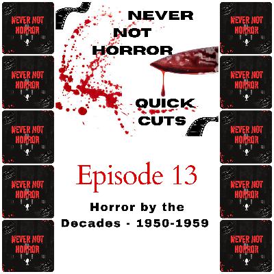 Quick Cuts Episode 13 - Horror by the Decades - 1950-1959 Quick Cuts Episode 13 - Horror by the Decades - 1950-1959