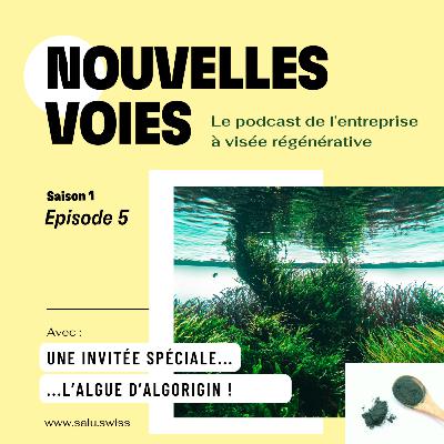 #5. Régénérer les ressources : à la rencontre des algues naturelles avec le spécialiste suisse Algorigin