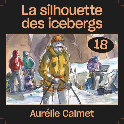 #18 — La silhouette des icebergs, avec Aurélie Calmet
