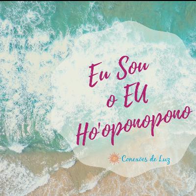 Ho'oponopono | Eu Sou o Eu Ho'oponopono | Eu Sou o Eu