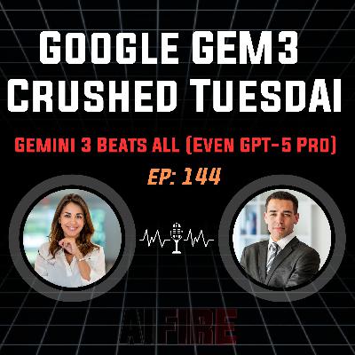 🎙️ EP 144: Google Just Crushed TuesdAI, Gemini 3 Beats Everyone (Even GPT‑5 Pro)