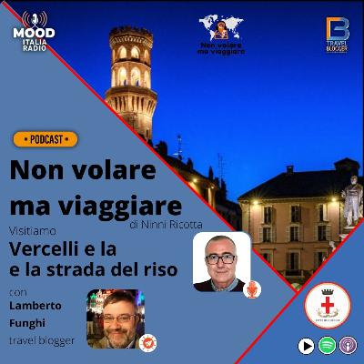 Visitiamo Vercelli e la strada del riso con Lamberto Funghi