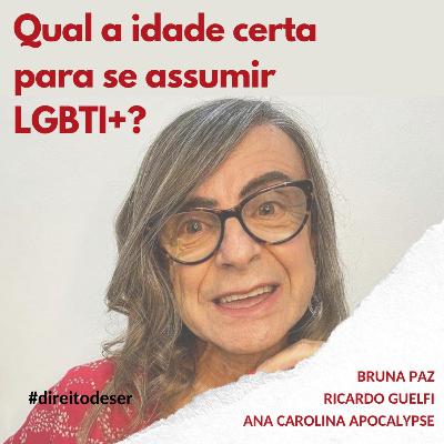 T2, EP #5 - Qual a idade certa para se assumir LGBTI+?