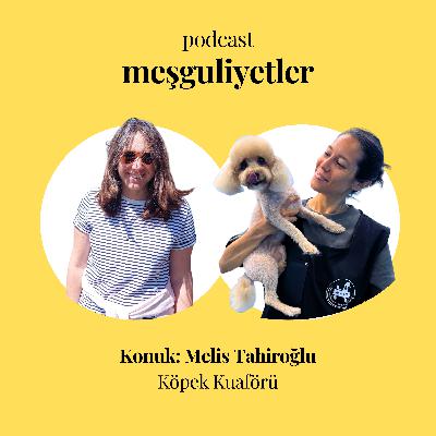 Benden "Köpek Kuaförü" olur mu Melis Tahiroğlu?
