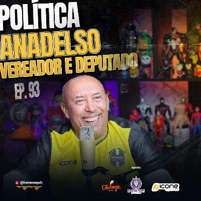 ANADELSO PEREIRA | VEREADOR E DEPUTADO | EP. 93