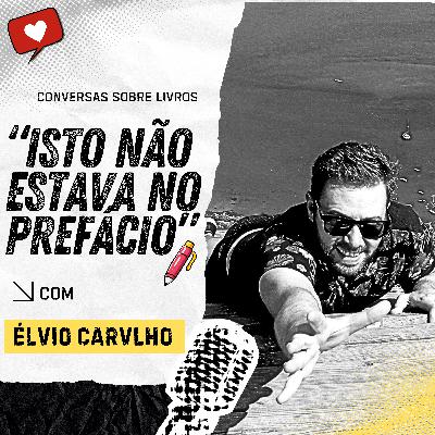 Isto não estava no prefácio #5 Élvio Carvalho