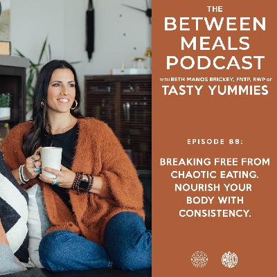 No. 88 | Breaking Free from Chaotic Eating. Nourish Your Body with Consistency.