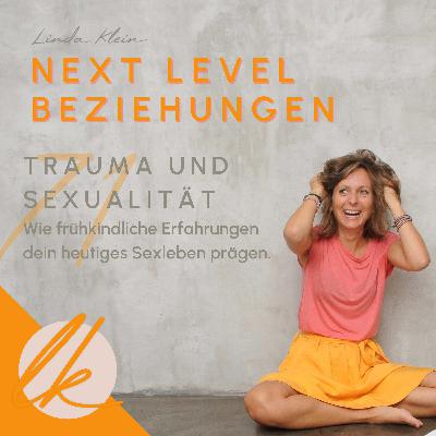 71 Trauma und Sexualität. Wie frühkindliche Erfahrungen dein heutiges Sexleben prägen.