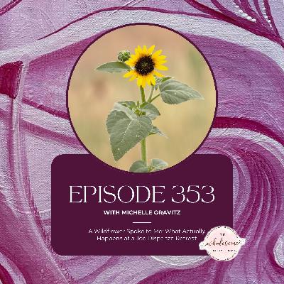Ep 353 A Wildflower Spoke to Me: What Actually Happens at a Joe Dispenza Retreat