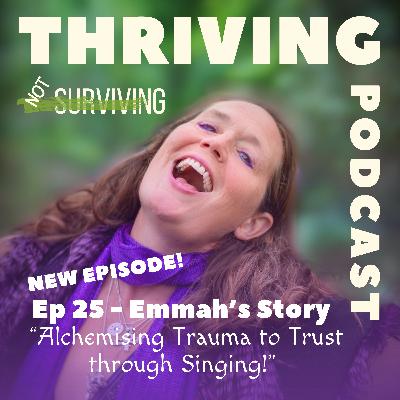 Ep25: Emmah’s Story - Alchemising Trauma to Trust through Singing Ep25: Emmah’s Story - Alchemising Trauma to Trust through Singing