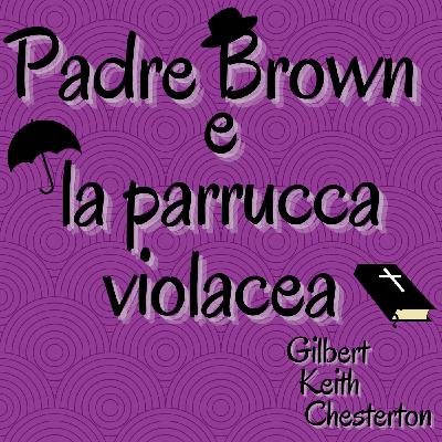 Padre Brown e La parrucca violacea - Gilbert Keith Chesterton