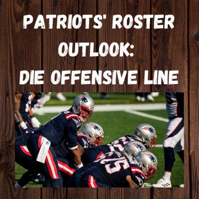 Patriots' Roster Outlook: Die Offensive Line