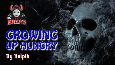 Growing Up Hungry by Kolpik | Creepypasta Growing Up Hungry by Kolpik | Creepypasta