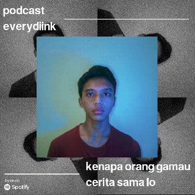 kenapa orang gamau cerita sama lo kenapa orang gamau cerita sama lo