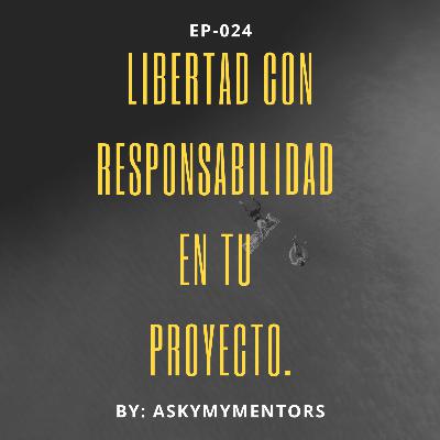 EP-024- Libertad con Responsabilidad en tu Proyecto.