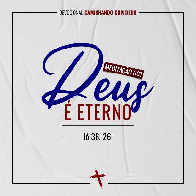 001 - Deus é Eterno
