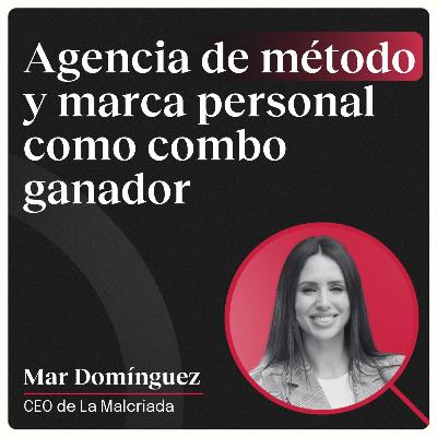Agencia de método y marca personal como combo ganador con Mar Domínguez (La Malcriada)