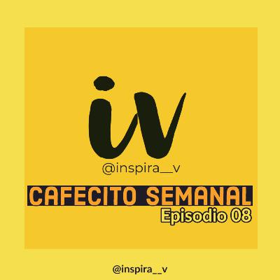 Cafecito Semanal E08