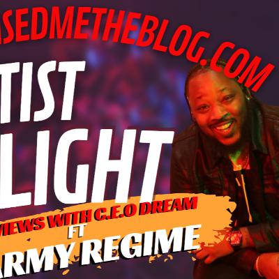 HIPHOPRAISEDMETHEBLOG.COM PRESENTS INTERVIEWS WITH C.E.O DREAM ARTIST SPOTLIGHT FT ARMY REGIME