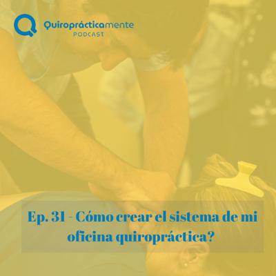 Ep. 31 - Cómo crear el sistema de mi oficina quiropráctica