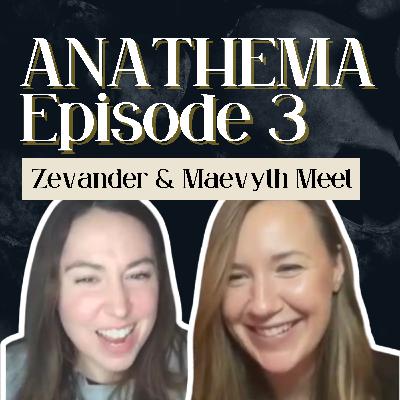 EP 3 Anathema by Keri Lake Romantasy Deep Dives - Part 2 (Ch 25 to Ch 40) Maevyth and Zevander Meet