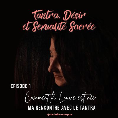 #1 – Comment la Louve est née – Ma rencontre avec le tantra